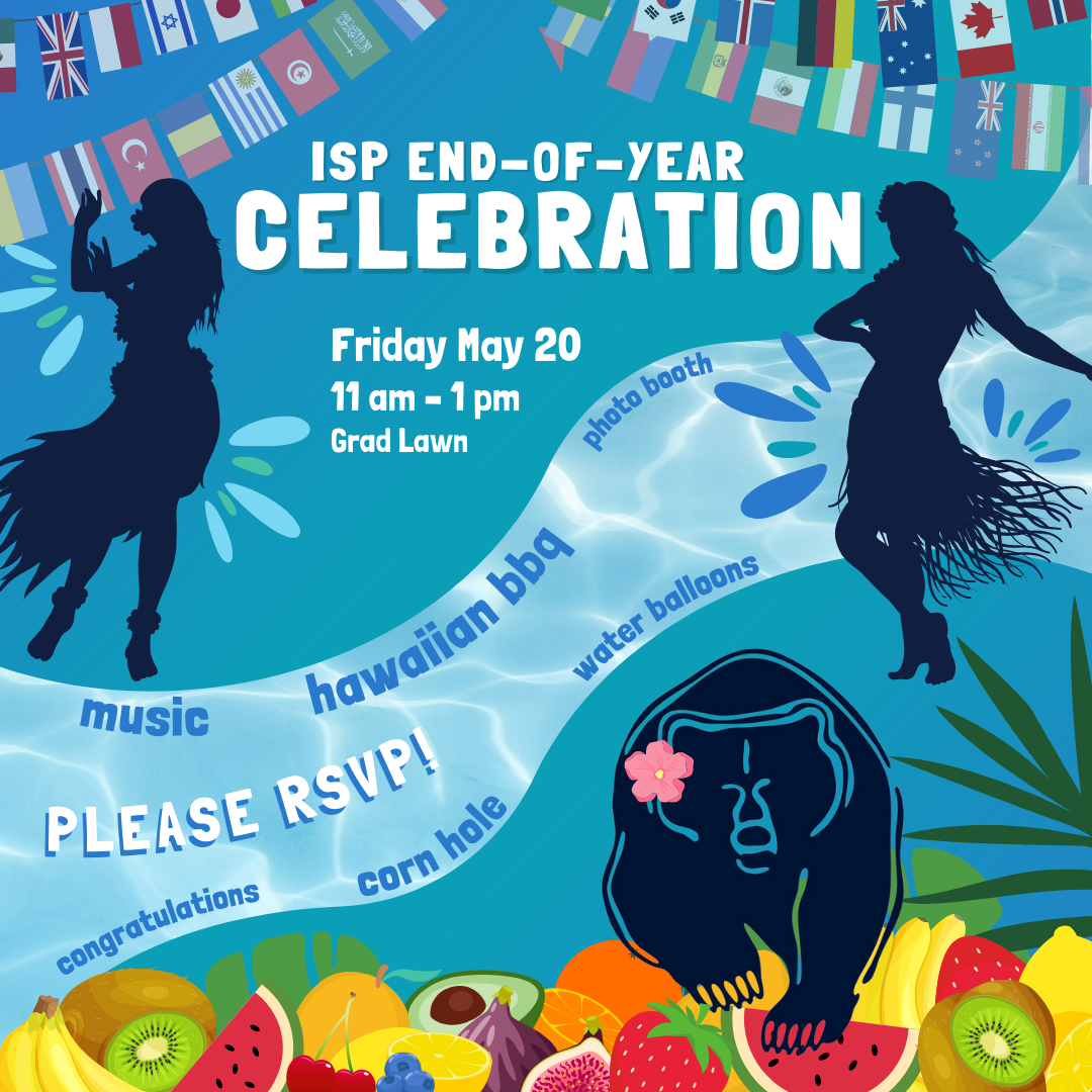 ISP End of Year Celebration! Friday May 20th, 11am until 1pm, SRJC Lawn. Music, Hawaiian BBQ, Photo Booth, Congratulations, Corn Hole, Water Balloons, PLEASE RSVP