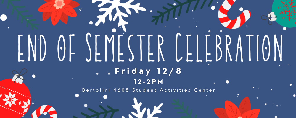 ISP End of Semester Celebration, Friday December 8 from 12 until 2 PM in Bertolini 4608 Student Activities Center