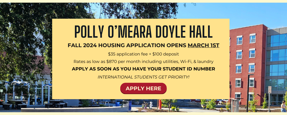 polly o’meara doyle hall, Fall 2024 HOUSING application opens March 1st, $35 application fee + $100 deposit Rates as low as $870 per month including utilities, Wi-Fi, & Laundry Apply as soon as you have YOUR Student ID number International students get priority! aPPLY hERE BUTTON